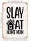 DECORATIVE METAL SIGN - Slay At Home Mom - 2 - Vintage Rusty Look